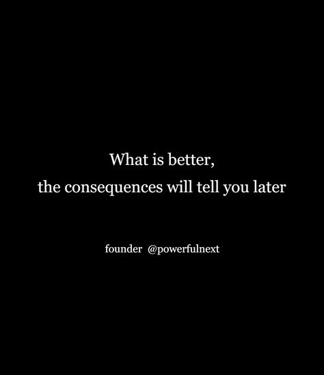 Words Have Consequences Quotes, Consequences Quotes, Choices Have Consequences, Whats Good, Wise Quotes, Never Forget, You Choose, How To Find Out, Architecture