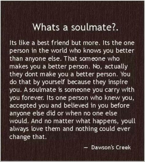 So glad I finally found my soulmate...but the timing isn't right :( I will love you always and forever!!! I will always carry your love with me...I will be right here waiting for you to stand by your side Solemate Quotes, Missing Soulmate, Dawsons Creek Quotes, Soulmate Quotes, Love My Husband, Human Experience, Love And Marriage, Friends Quotes, Friendship Quotes