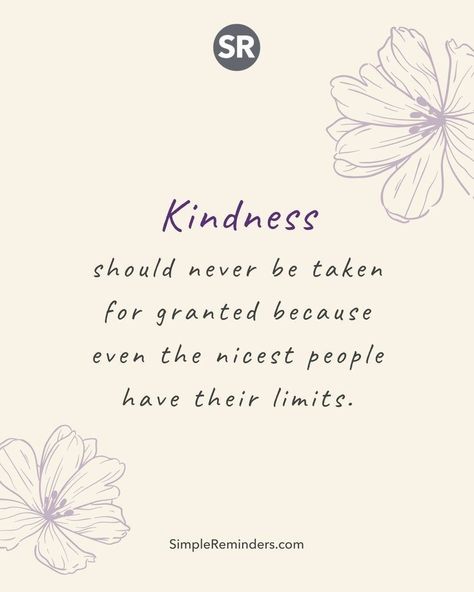 Kindness For Granted Quotes, Kindness For Weakness Quotes, Kind People Quotes, Taken For Granted Quotes, Good People Quotes, Limit Quotes, Kind Heart Quotes, Stranger Quotes, Weakness Quotes