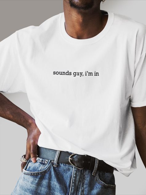 y style. This "sounds gay, I'm in" T-shirt is a perfect addition to your pride outfit for the parade or any day you want to show your support and pride. Available in various sizes. Show the world your true colors with this fun and stylish tee! Tshirt Phrases Ideas, Gay Quotes, Gay T Shirt, Clothes Embroidery, Gay Shirts, Clothes Embroidery Diy, Lgbt T Shirts, Lgbt Shirts, Embroidery Diy