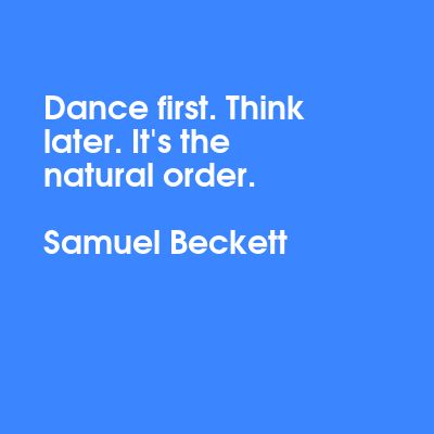 Daily Quote Dance First Think Later, Turkish Celebrities, Samuel Beckett, Daily Quote, The Natural, Daily Quotes, Ideas Style, Home Ideas, Style Inspiration