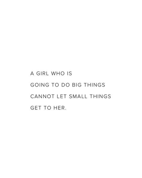 “A girl who is going to do big things cannot let small things get to her.” Things Are Going To Get Better Quotes, A Girl Who Is Going To Do Big Things, Small Girl Big God Quotes, Feeling Small Quotes, Small Girl Big God, Empowering Girl Quotes, Small Phrases, Big Girl Quotes, Big Things