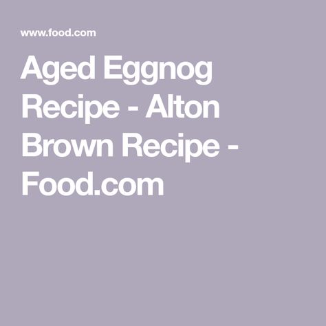 Alton Brown Eggnog Recipe, Aged Eggnog Recipe, Aged Eggnog, Classic Eggnog Recipe, Diy Alcohol Gifts, How To Make Eggnog, Classic Eggnog, Eggnog Recipe Homemade, Brown Recipe