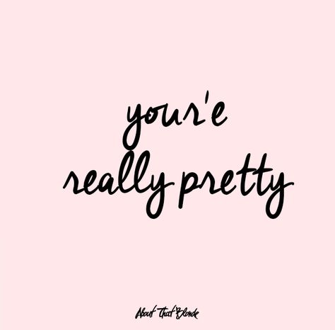 your'e really pretty. #AboutThatBlonde #AtB #words #quote Your Gorgeous Quotes, Looking Pretty Quotes, You're So Pretty Quotes, She's So Pretty Quotes, Im So Pretty Quotes, You Are Pretty Quotes, You Are Pretty, So Pretty Quotes, Your Really Pretty