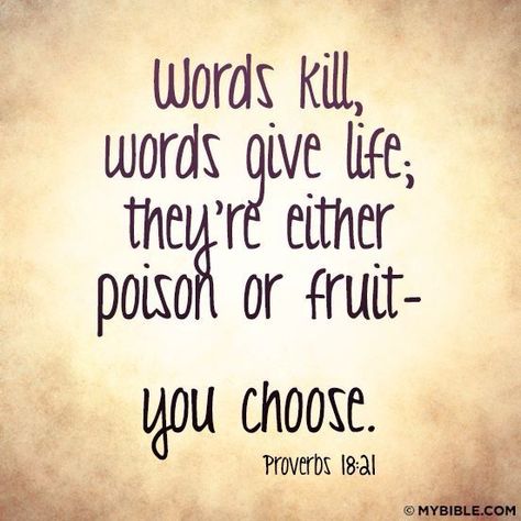 Words kill or give life; either they're poison or fruit--you choose. Religion Quotes, Religious Quotes, Scripture Quotes, Verse Quotes, Scripture Verses, Bible Verses Quotes, A Quote, Bible Scriptures, Faith Quotes