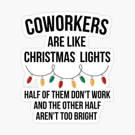 Coworkers Are Like Christmas Lights, Funny Coworker Sayings, Funny Coworker Quotes Humor, Coworkers Quotes, Christmas Lights Quotes, Christmas Qoutes, Coworker Quotes, Coworker Humor, Last Day At Work