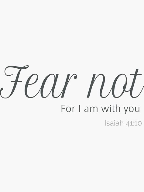 "Do Not Fear For I Am With You. Isaiah 41:10 " Sticker by Roland1980 | Redbubble Do Not Fear, The Words, For Sale