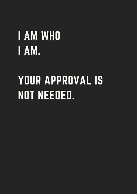 Your approval isn't needed I Am Different Quotes, I Am Who I Am Quotes, Life Quotes Love, Badass Quotes, White Photo, The Words, Higher Power, Great Quotes, True Quotes