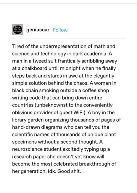 I don't even read dark academia, I just want more characters--especially female characters--who are into STEM in general Dark Stem Academia, Female Academia Aesthetic, Dark Academia Learning, Dark Academia Pov, Dark Academia Podcast, Dark Academia Story Prompts, Dark Academia Stem Aesthetic, Dark Academia Story Ideas, Dark Academia Prompts