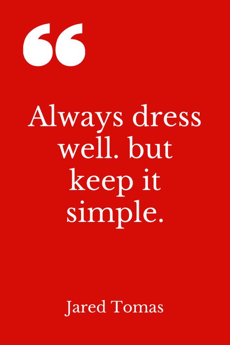 Always dress well. but keep it simple.-Jared Tomas #fashioninspirationquote #quote #quotes #outfit #outfitquote #outfitquotes #fashionquote #fashionquotes #saintandsinnershop #jaredtomas Work Outfit Quotes, Elegant Outfit Quotes, Dress Well Quotes Woman, Quotes About Outfits, Celebrity Outfit Quote Aesthetic, Fashion Taglines, Dress Well Quotes, 2024 Mantra, Dress Up Quotes