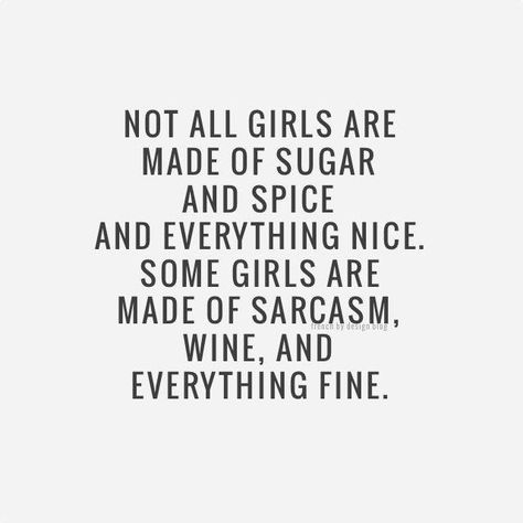 Not all girls are made of sugar and spice and everything nice. Some girls are made of sarcasm, wine, and everything fine. Wine Quotes, Bohol, Girls Weekend, Sugar And Spice, Cute Quotes, Abba, Great Quotes, Beautiful Words, A Quote