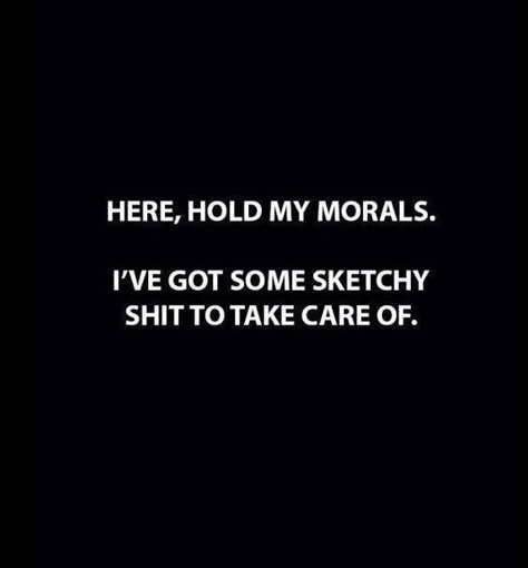 Here hold my morals. I’ve got some sketchy stuff to take care of. New Funny Quotes, Under Your Spell, Badass Quotes, E Card, Sarcastic Quotes, Dean Winchester, Makes Me Laugh, Too Funny, Writing Inspiration