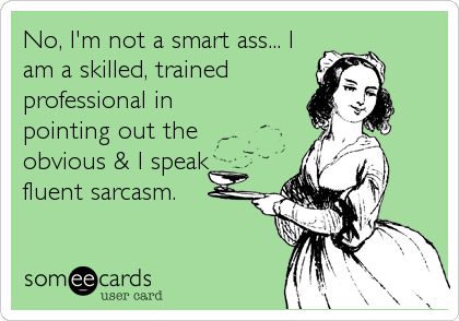 Ecards Funny Sarcasm, Someecards Funny, Sarcasm Meme, I Speak Fluent Sarcasm, Love Sarcasm, Funny Today, Funny Confessions, Dry Humor, Fortune 500