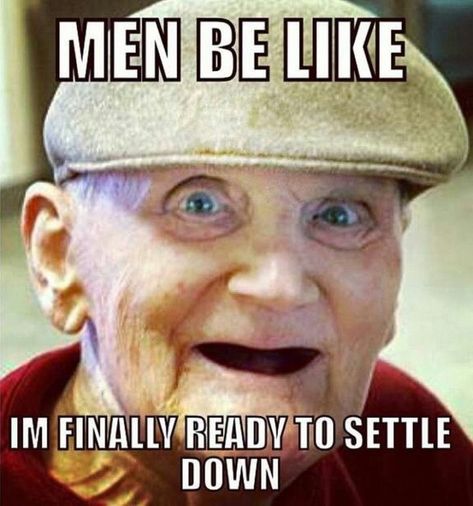 "Men be like, 'I'm finally ready to settle down'." Birthday Memes For Him, Tax Memes, Sales Humor, Old Man Birthday, Dudes Be Like, Funny Old People, Memes For Him, All Jeans, Dating Memes