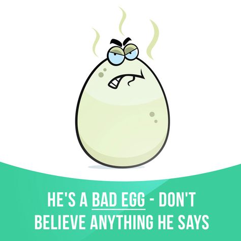 “Bad egg” means someone who behaves in a bad or dishonest way. Example: He’s a bad egg - don’t believe anything he says. Learning English can be fun! Visit our website: learzing.com Bad Egg, Slang English, English Units, English Vinglish, English Ideas, Bad Eggs, Idioms And Phrases, Inspirational Qoutes, Phrasal Verbs