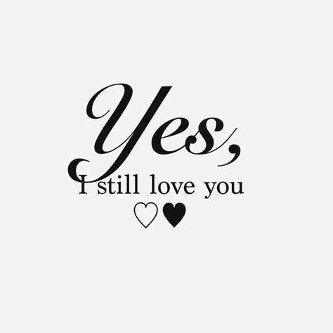 Yes I still love you love love quotes quotes quote i love you love sayings I Still Love You Quotes, Love You Images, I Love You Quotes, Love Is Patient, Best Love Quotes, Quotes That Describe Me, Love Yourself Quotes, Still Love You, Cute Texts