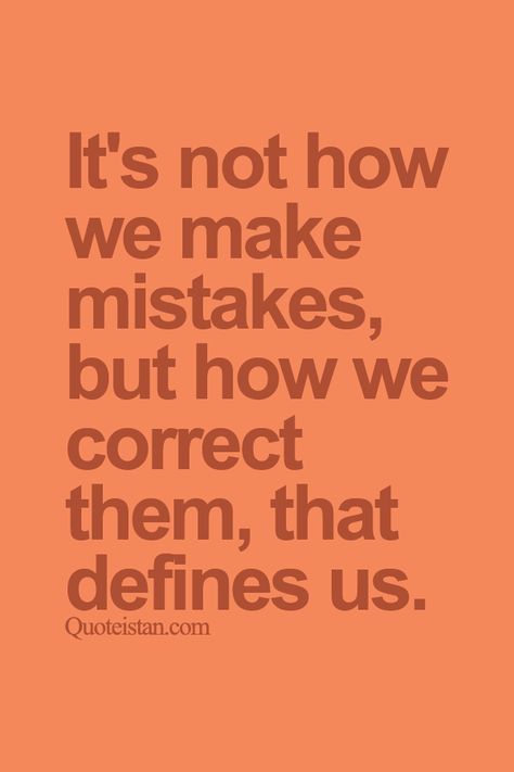 It's not how we make #mistakes but how we correct them that defines us. http://www.quoteistan.com/2015/10/its-not-how-we-make-mistakes-but-how-we.html Come Correct Or Not At All Quotes, Responsibility Lessons, Mistake Quotes, Good Quotes, Make Mistakes, Inspirational Thoughts, People Quotes, Whiteboard, Good Advice