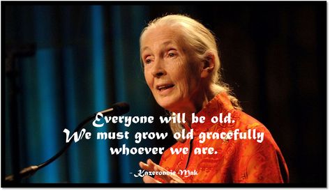 Everyone will be old. We must grow old gracefully whoever we are. Grow Old Gracefully, Grow Old, Growing Old, Quotes