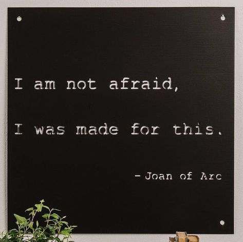 I am not afraid, I was made for this ~ Joan of Arc Afraid Quotes, Joan Of Arc Quotes, Nursing School Motivation, I Am Not Afraid, Inspirational Signs, Clever Quotes, Joan Of Arc, Wise Words Quotes, Words Worth