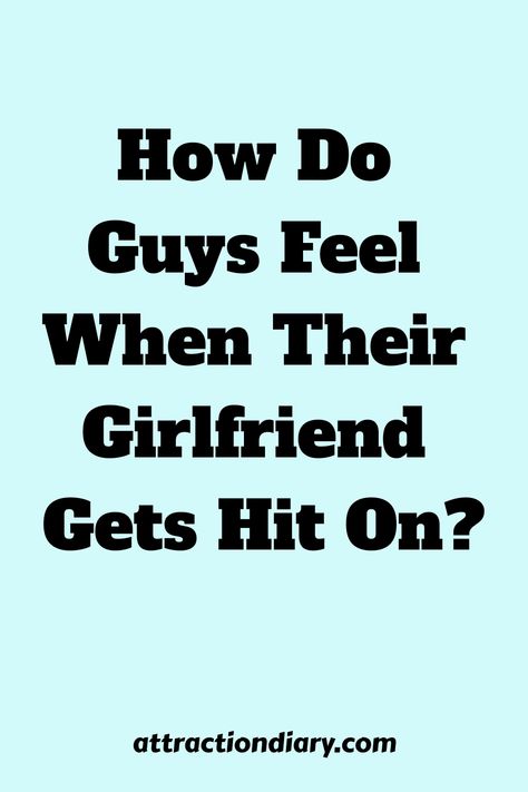 Text on light blue background asking "How Do Guys Feel When Their Girlfriend Gets Hit On?" with a credit to attractiondiary.com at the bottom. Being Jealous, Rollercoaster Of Emotions, Communication Is Key, Life Partner, Life Partners, Roller Coaster, To Tell, Communication, Key