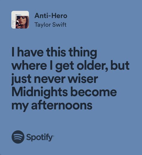 Anti Hero Spotify Lyrics, Anti Hero Aesthetic, Anti Hero Lyrics, Anti Hero Taylor Swift, Taylor Swift Anti Hero, Taylor Swift Lyric Quotes, Midnights Taylor, Aesthetic Lyrics, Alicent Hightower