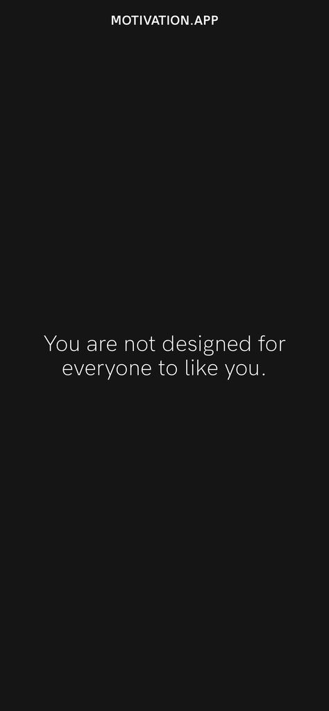 You are not designed for everyone to like you. From the Motivation app: https://motivation.app Its Ok If They Dont Like You Quotes, Not Everyone Is For You, You Are Not For Everyone Quote, Not Everyone Will Like You, Saved Quotes, Like You Quotes, Motivation App, Saving Quotes, Quotes And Notes