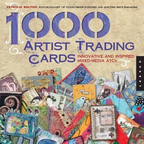 1,000 Artist Trading Cards: Innovative and Inspired Mixed Media ATCs Trading Card Ideas, Artist Trading Card, Cloth Paper Scissors, Art Trading Cards, Artist Card, Atc Cards, Artist Trading Cards, Small Art, Mail Art