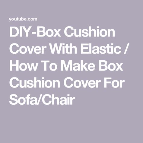 DIY-Box Cushion Cover With Elastic / How To Make Box Cushion Cover For Sofa/Chair Box Cushion Cover, Make Box, Diy Cushion Covers, Cover For Sofa, Diy Cushion, Box Cushion, How To Make Box, Sofa Cushion Covers, Diy Box