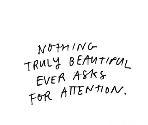 Nothing truly beautiful ever asks for attention Dont Need A Man Quotes, Validation Quotes, Attention Quotes, Standards Quotes, Secret Life Of Walter Mitty, Chill Quotes, Life Of Walter Mitty, Danielle Bradbery, Walter Mitty