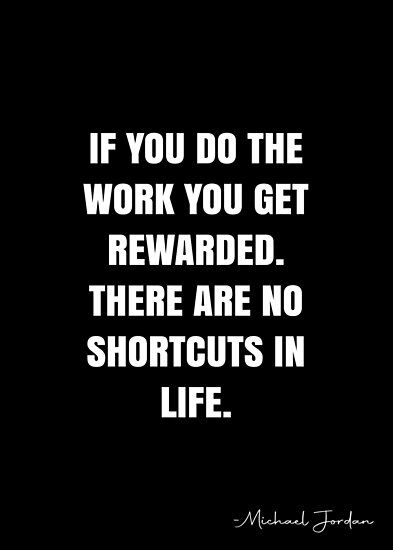 If you do the work you get rewarded. There are no shortcuts in life. – Michael Jordan Quote QWOB Collection. Search for QWOB with the quote or author to find more quotes in my style… • Millions of unique designs by independent artists. Find your thing. No Shortcut Quotes, Shortcut Quotes, Diy Stock Tank, Michael Jordan Quotes, Jordan Quotes, White Quote, Some Inspirational Quotes, Sport Quotes Motivational, Stock Tank