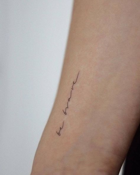 Be Tattoo Words, Be Brave Tattoo Ideas, Live Now Tattoo, Be Good Tattoo, Small Word Tattoos For Women, Bravery Tattoo, Dainty Wrist Tattoo, Tattoo Courage, Believe Tattoo