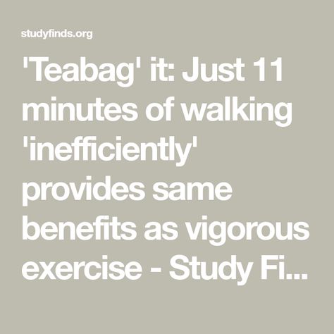 'Teabag' it: Just 11 minutes of walking 'inefficiently' provides same benefits as vigorous exercise - Study Finds Vigorous Exercise, Cardiovascular Fitness, Walking For Health, Physical Inactivity, Health Guidelines, Daily Energy, Lung Disease, Healthy Exercise, Sketch Comedy