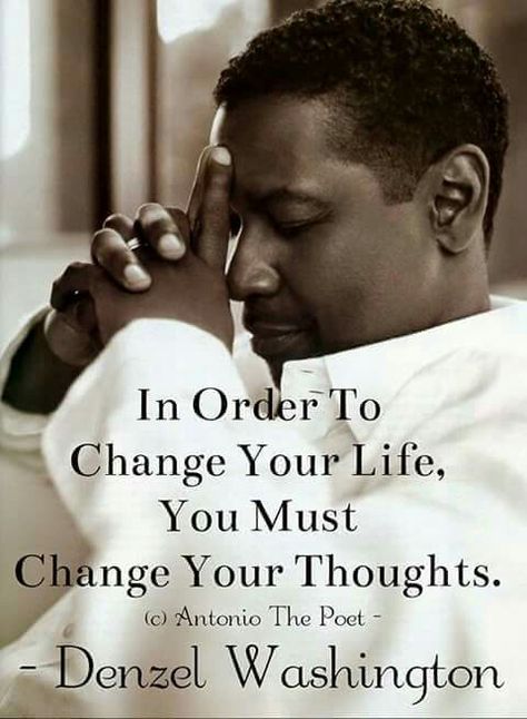 In order to change your life, you must change your thoughts ~Denzel Washington                                                                                                                                                                                 More Denzel Washington Quotes, Denzel Washington, Mount Vernon, The Perfect Guy, Six Feet Under, Good Looking Men, Wise Quotes, Great Quotes, Wisdom Quotes