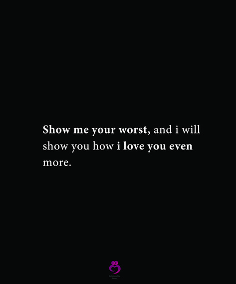 Show me your worst, and i will show you how i love you even more. #relationshipquotes #womenquotes You Found Me At My Worst Quotes, I Love You And Your Flaws, I Was Made To Love You, Why Do I Love You So Much Quotes, Can I Have You, If You Love Me Show Me, Thank You For Loving Me At My Worst, Show Me You Love Me, I Need Somebody Who Can Love At My Worst