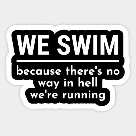 Swim Stickers Swimmers, Swimmer Quotes Inspirational, Inspirational Swimming Quotes, Swim Mom Quotes, Swimmer Quotes Funny, Quotes About Swimming, Swimming Sayings, Swimming Puns, Swim Stickers