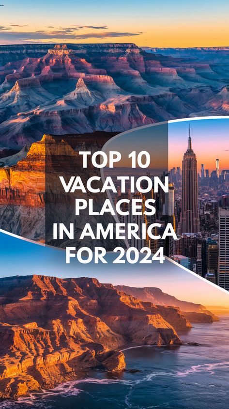 A vibrant collage featuring Grand Canyon and New York City skyscrapers at sunset, with text reading Top 10 Vacation Places in America for 2024 Top Usa Travel Destinations, Best Usa Vacations, American Vacation Destinations, Top 10 Places To Visit In The World, Travel In Usa Top 10, Best Mountain Vacations, Best Usa Travel Destinations, Best Vacation Spots In The Us, 2025 Vacation Ideas