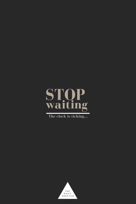 Time Waits For No One Quotes, No One Is Coming To Save You Quotes, No One Is Coming To Save You Get Up, Dont Wait For The Right Time Quotes, Stop Waiting, Time Waits For No One, Nobody Is Coming To Save You, No Time, Be Open To Whatever Comes Next