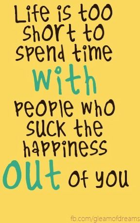 Happiness quote. -Absolutely!! I choose to eliminate negative, life sucking miserable people from OUR family. - NIK UPDATE : 1856 people re-pinning?! Uh, yeah they get it.  We're so grateful that we eliminated communication a very long time ago! Couldn't be happier!! :-)) Short Happy Quotes, Life Is Too Short, Quotable Quotes, Happy People, Happy Thoughts, A Quote, Too Short, Happy Quotes, The Words