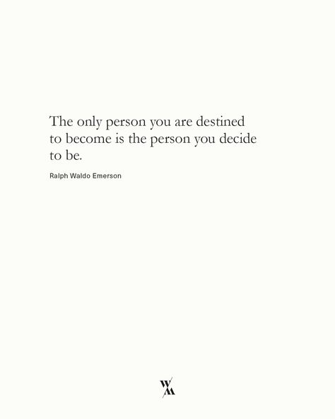 The only person you are destined to become is the person you decide to be. — Ralph Waldo Emerson Quote design for Wolfwood, 2020. The Only Person You Are Destined To Be, Quotes Ralph Waldo Emerson, American Literature Quotes, Ralph Waldo Emerson Quotes Inspirational, To Be Free Quotes, Self Reliance Quotes, Ralph Waldo Emerson Poems, Computer Quotes, Emerson Poems