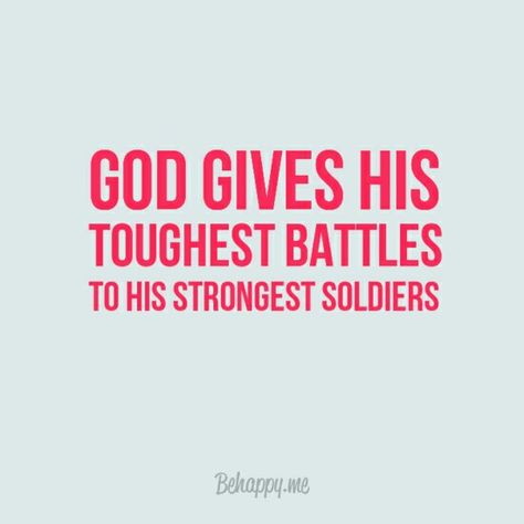 god gives his toughest battles to his strongest soldiers God Gave His Toughest Battles To His Strongest Soldiers, Strongest Battles Quotes, God Gives His Hardest Battles To His Strongest Soldiers, God Sends His Strongest Soldiers, God Chooses His Strongest Soldiers, God Gave His Toughest Battles Tattoo, God Gives The Toughest Battles, God Goves His Hardest Battles To His Strongest Soldiers, Strongest Soldiers Quotes