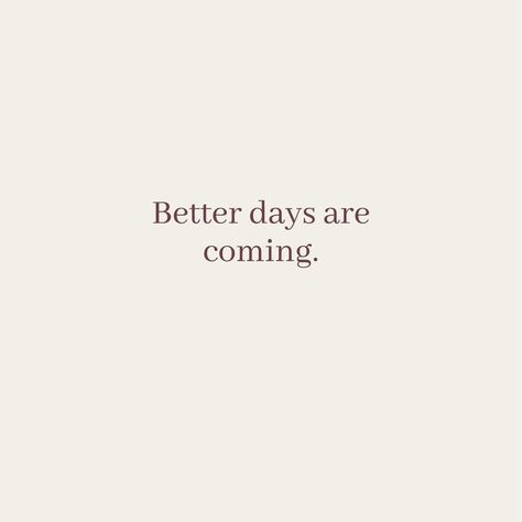 Reminder Good Things Are Coming, Better Days Will Come Quotes, Better Times Are Coming Quotes, Better Days Are Coming Tattoo, It Gets Better Tattoo, Quotes Better Days, 1% Better Everyday, Better Days Are Coming Quotes, Better Days Tattoo