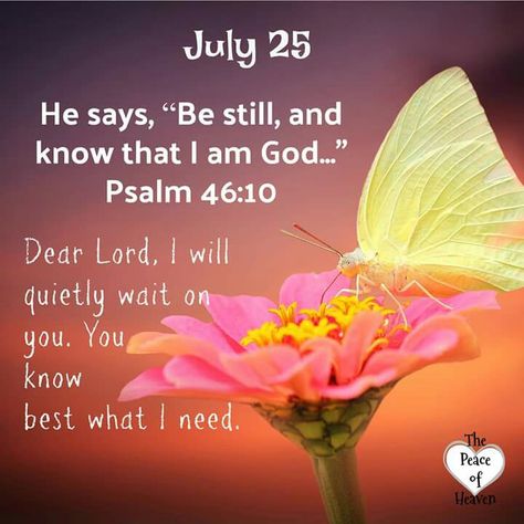 July 25.. Psalm 46:10 ~~J July Bible Verses, July Blessings, May Quotes, Bible Resources, Weekday Quotes, Christian Quotes Prayer, Good Morning God Quotes, Psalm 46 10, Blessed Quotes