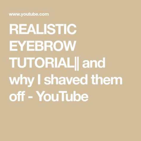 REALISTIC EYEBROW TUTORIAL|| and why I shaved them off - YouTube Eyebrow Tutorial, First Video, Hey There, Shaving, Pretty People, Eyebrows, Hair Makeup, Good Things, Makeup