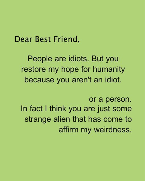 Dear Best Friend. Daily Odd Compliment. Alien Weirdness. Weird Best Friends. Crazy Best Friends. Funny Quotes For Friends, Bestie Memes, Redhead Facts, Odd Compliment, Quotes Boyfriend, Daily Odd, Daily Odd Compliment, Funny Compliments, Quotes For Friends