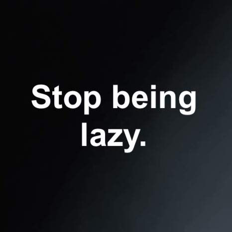 Take Action Aesthetic, No Laziness, Stop Being Lazy Wallpaper, Laziness Quotes Stop Being, Stop Procrastinating Aesthetic, Try Harder Quotes, Laziness Quotes, Lazy People Quotes, Get Your Priorities Straight