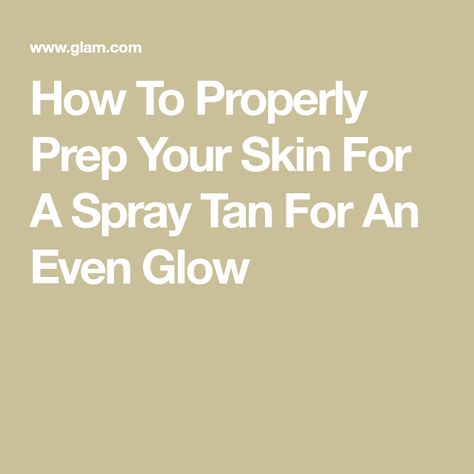 How To Properly Prep Your Skin For A Spray Tan For An Even Glow Spray Tan Prep Instructions, Spray Tan Prep, Spray Tan Solution, Spray Tan, Exfoliating Scrub, The Good News, Gentle Cleanser, Spray Tanning, Spa Treatments