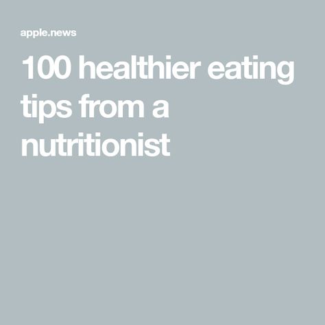 100 healthier eating tips from a nutritionist Food Savory, Healthier Eating, Eating Tips, Healthy Eating Tips, Small Changes, Good Housekeeping, Savoury Food, Healthy Eating, The 100