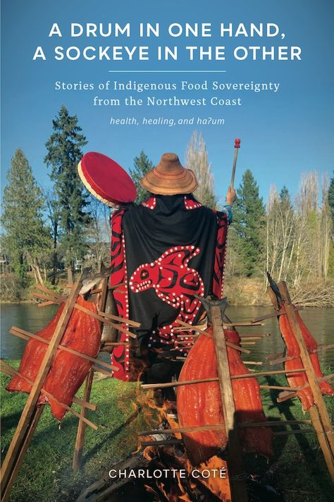 A Drum in One Hand, a Sockeye in the Other Indigenous Food, Food Sovereignty, Indigenous Studies, Environmental Degradation, Sockeye Salmon, University Of British Columbia, Salmon Fishing, Indigenous Community, Northwest Coast