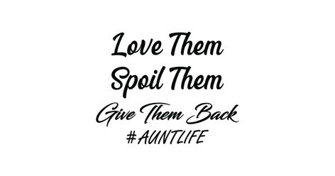 Love Them Spoil Them Give Them Back Auntlife , Aunt Life, Auntie , Gift for Aunt, Aun, Aunt Birthday Gift Gift for Auntie Bonus Aunt Quotes, Aunts Love Quotes, Aunt Life Quotes, Cool Aunt Quotes, Funny Aunt Quotes, Aunt Love Quotes, Best Aunt Quotes, Aunt Quotes Funny, Auntie Things