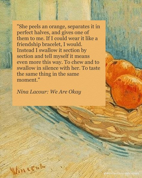 "She peels an orange, separates it in perfect halves, and gives one of them to me. If I could wear it like a friendship bracelet, I would.
Instead I swallow it section by section and tell myself it means even more this way. To chew and to swallow in silence with her. To taste the same thing in the same moment." Nina Lacour, Spring Forward, Literature Quotes, Poem Quotes, Orange Peel, Tattoo Inspo, Love Languages, Some Words, Poetry Quotes